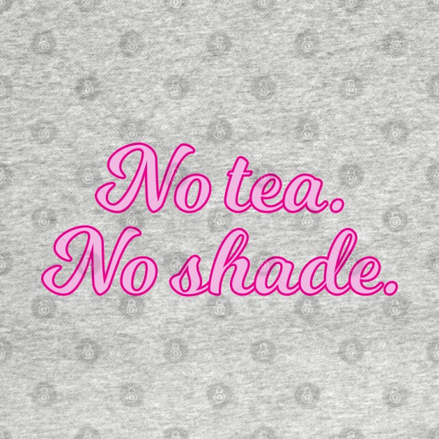 No Tea No Shade Pink Cursive Quote by anonopinion